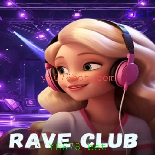 RaveClub: Explorando a Emoção do Jogo e YE678 Bet